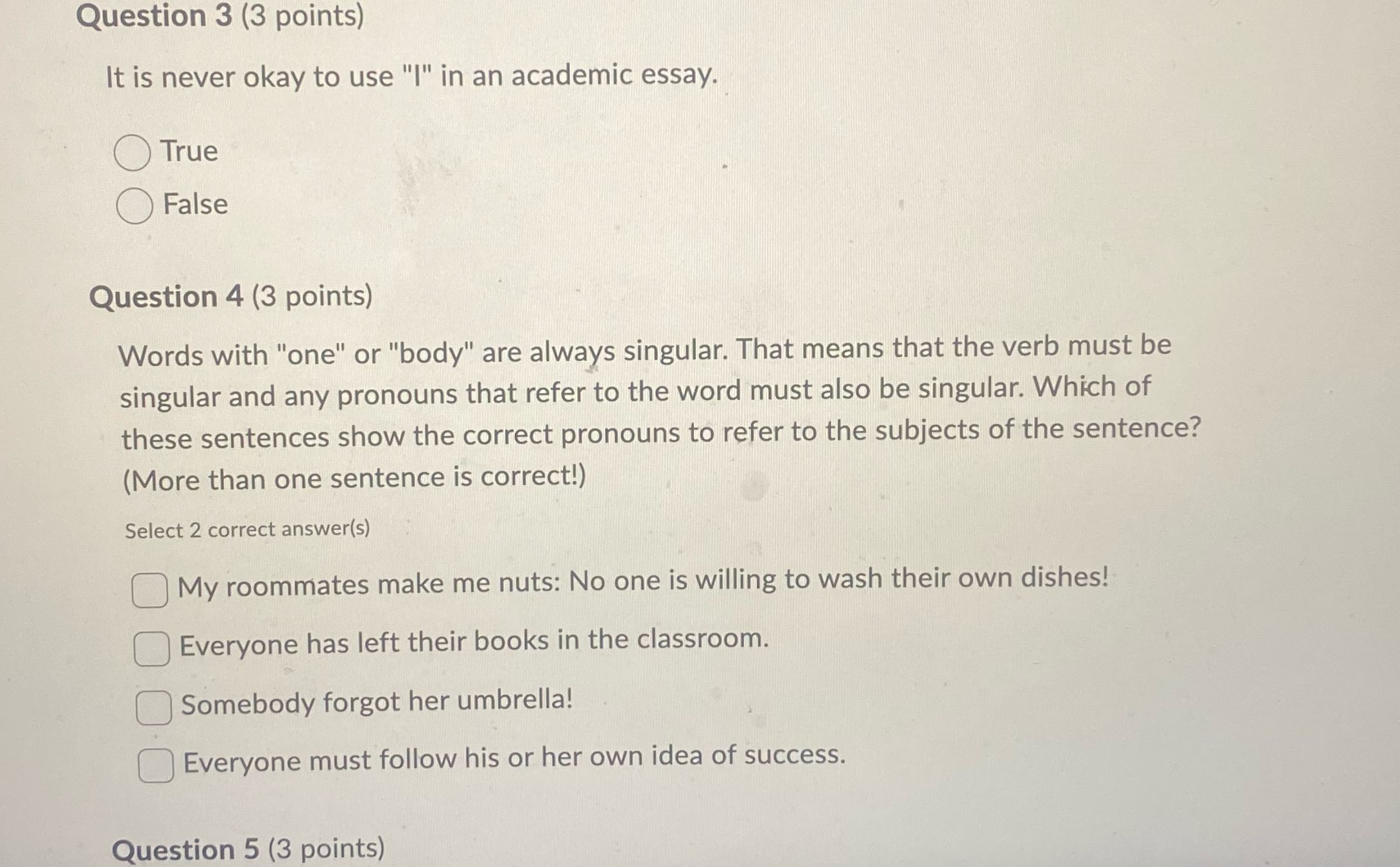 Question 3 (3 points) It is never okay to use "I"