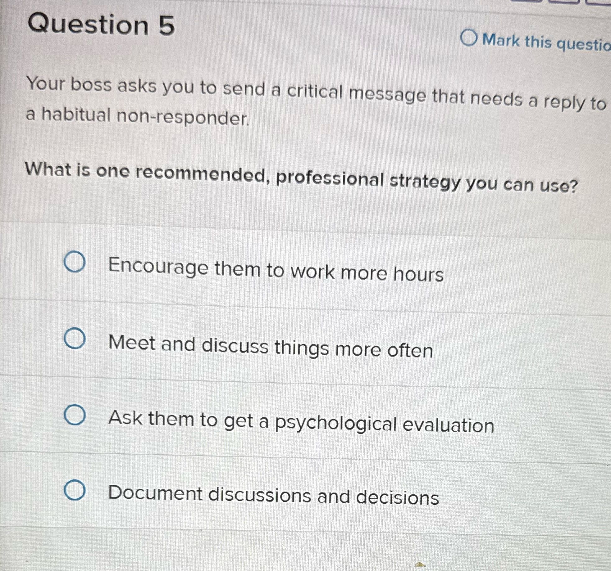 Question 5 Mark this question Your boss asks you