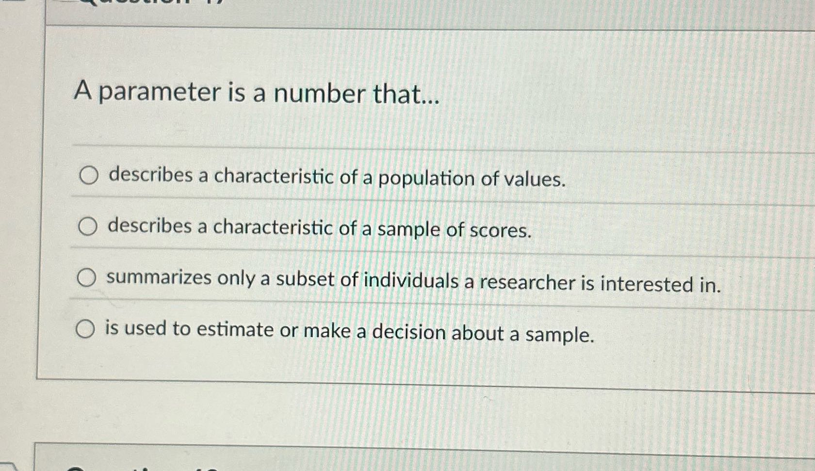 A parameter is a number that... O describes a