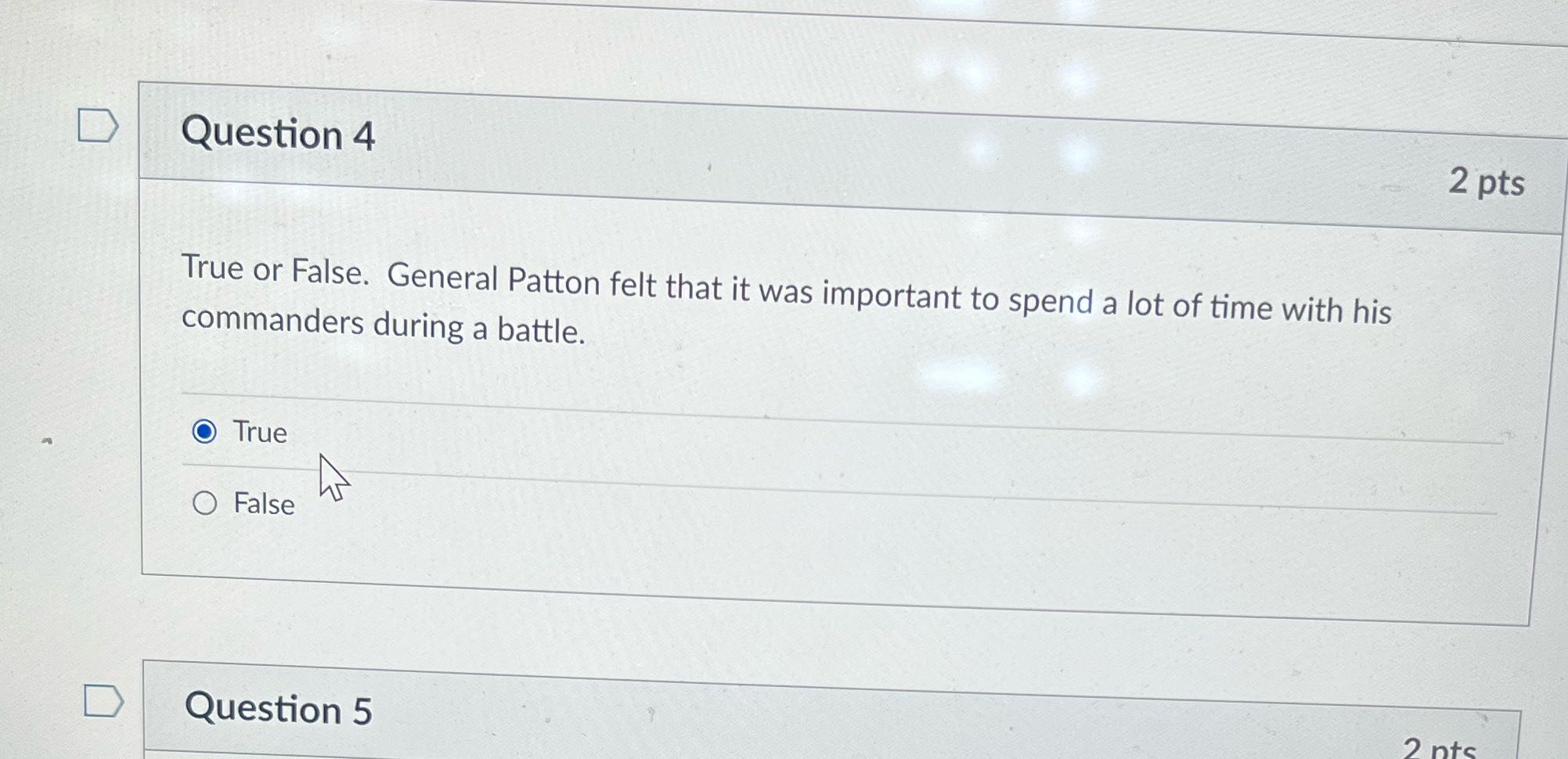 D Question 4 2 pts True or False. General Patton