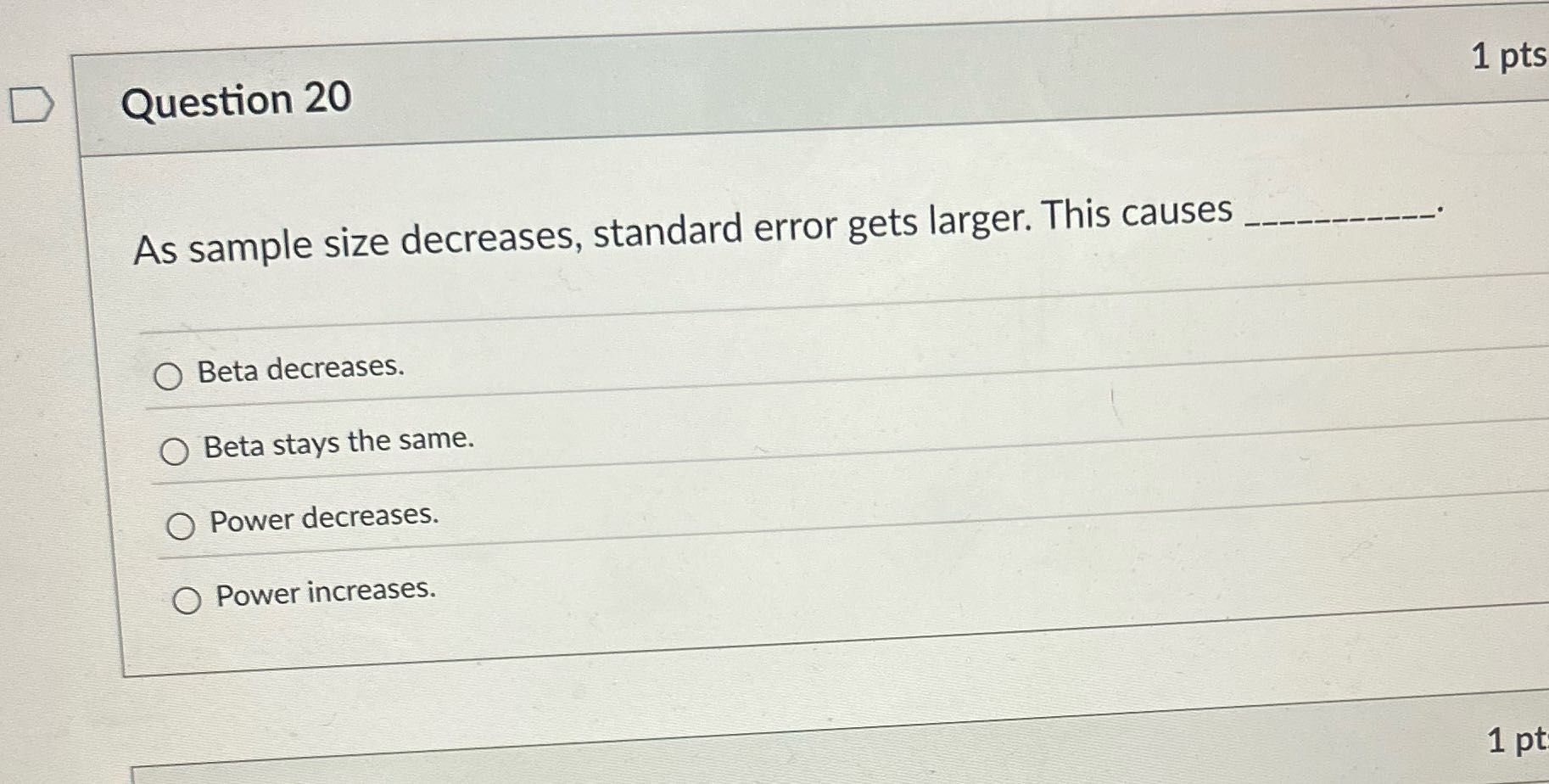 D Question 20 1 pts As sample size decreases,