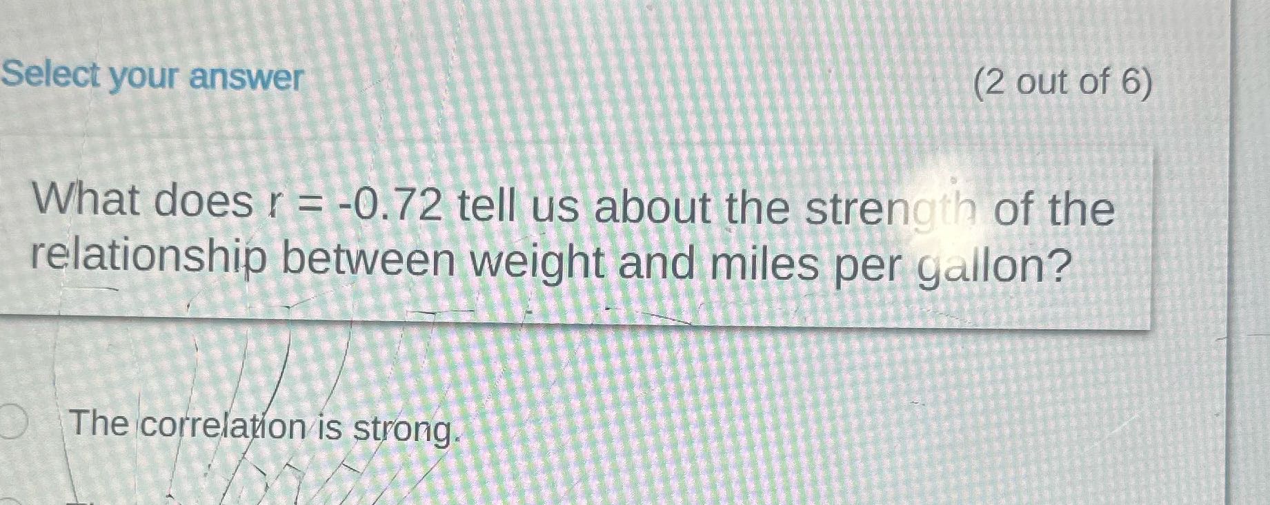 Select your answer (2 out of 6) What does r =