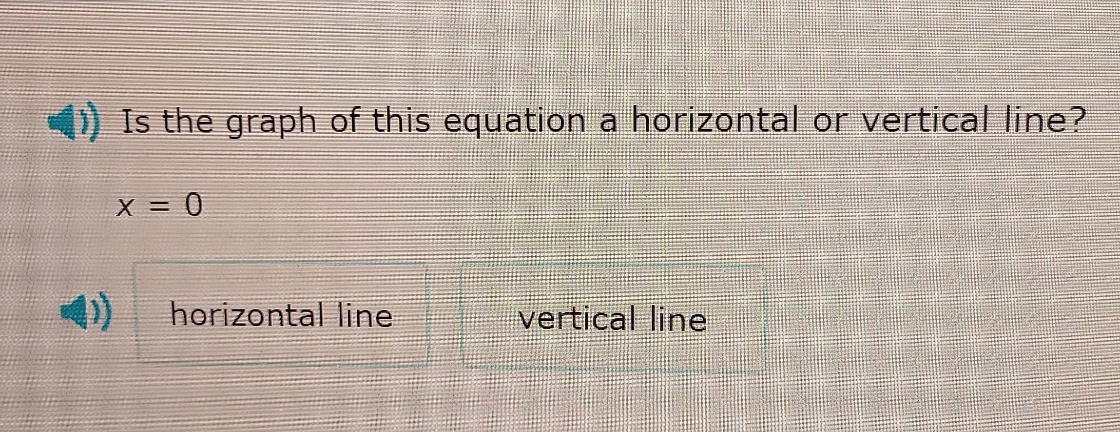 ()) Is the graph of this equation a horizontal or