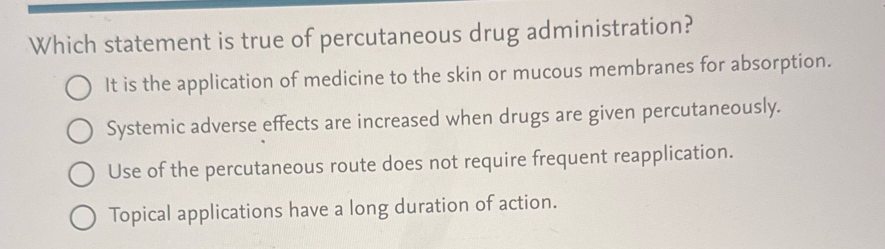 Which statement is true of percutaneous drug