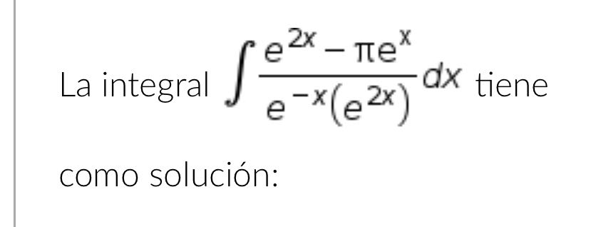 e 2x - Te X La integral dx tiene ex(e 2x) como