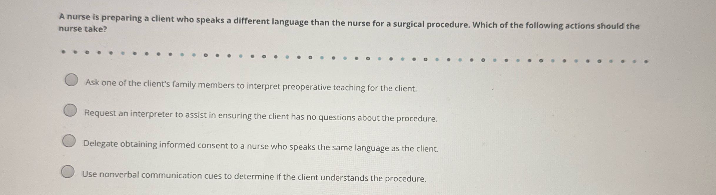 A nurse is preparing a client who speaks a