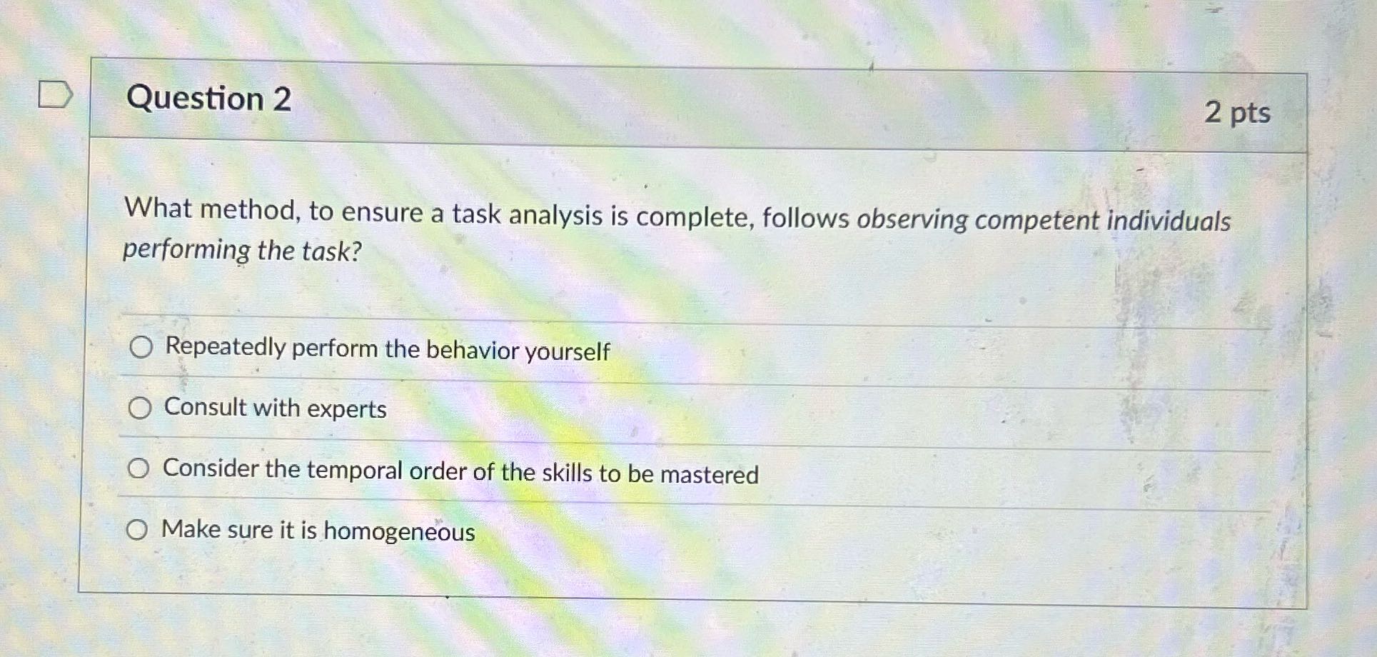 D Question 2 2 pts What method, to ensure a task