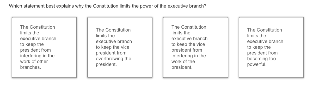 answer The Constitution limits the executive