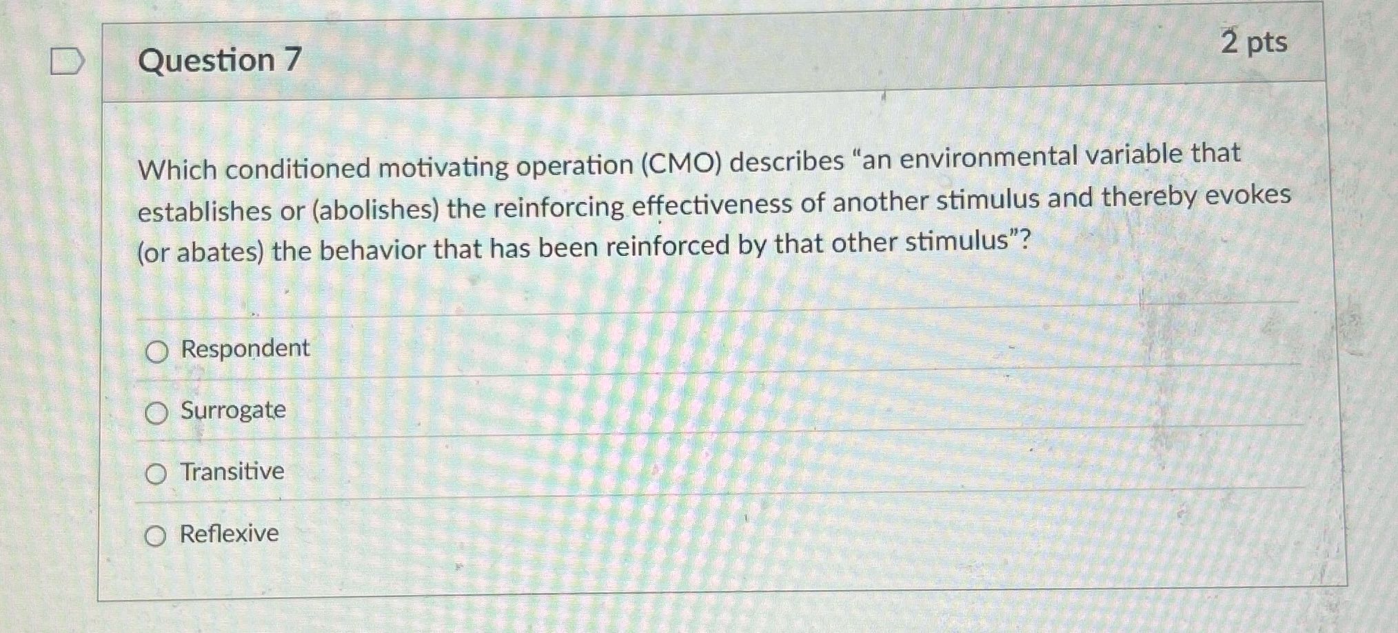 Question 7 2 pts Which conditioned motivating