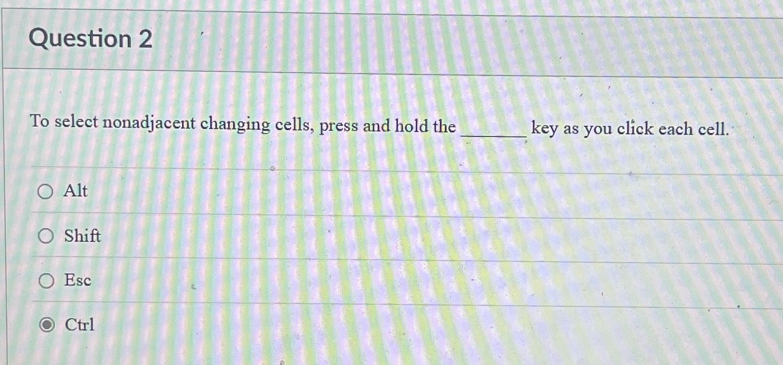 Question 2 To select nonadjacent changing cells,
