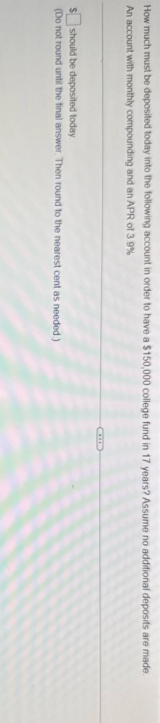 U How much must be deposited today into the