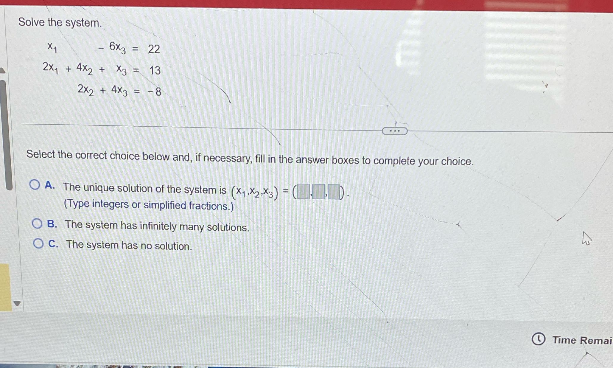 Solve the system. X1 - 6X3 = 22 2x1 + 4 X2+ X3 =