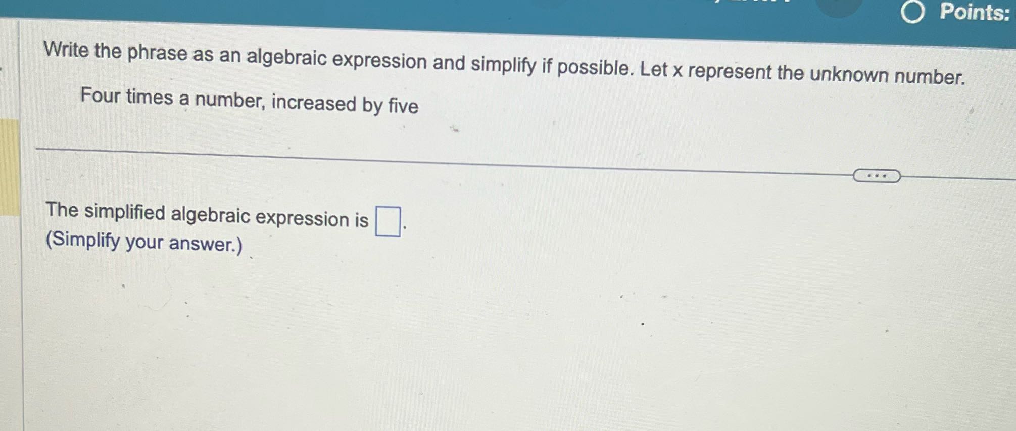 | Write the phrase as an algebraic expression and