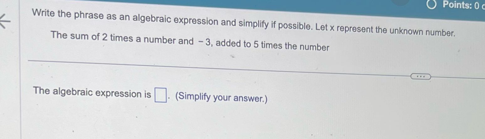 Points: 0 Write the phrase as an algebraic