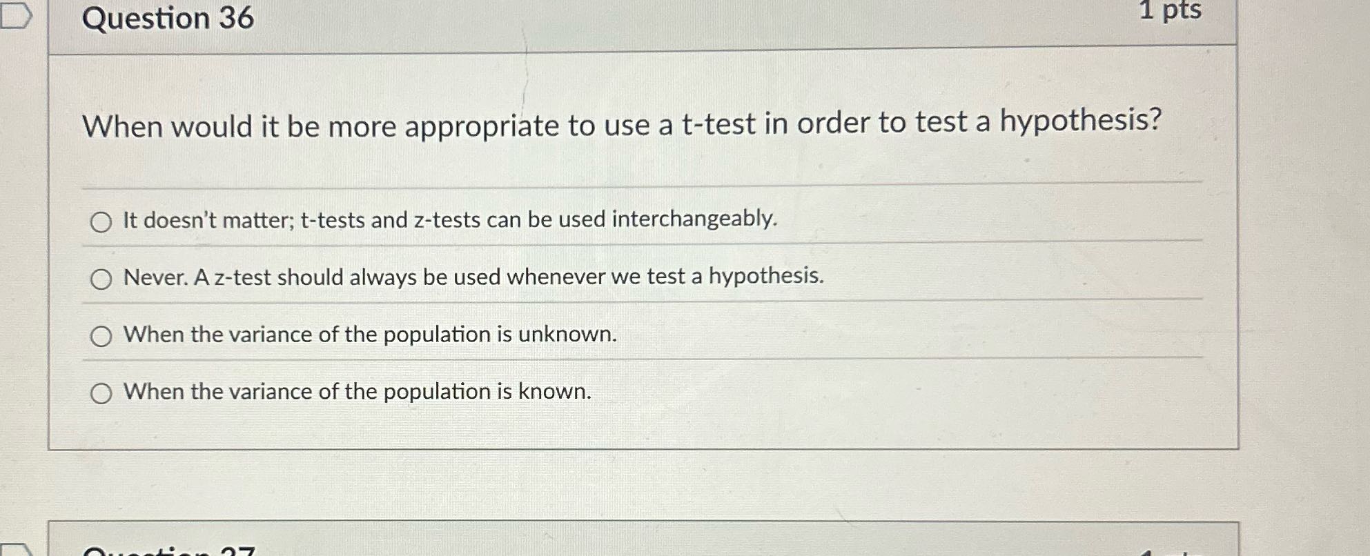 Question 36 1 pts When would it be more