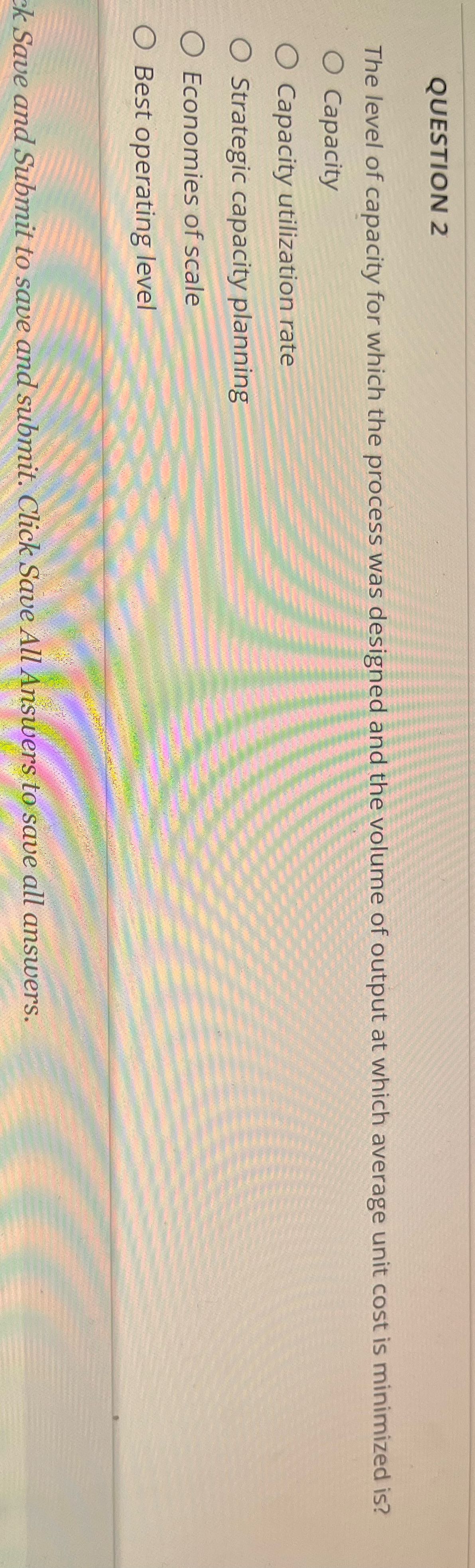 QUESTION 2 The level of capacity for which the