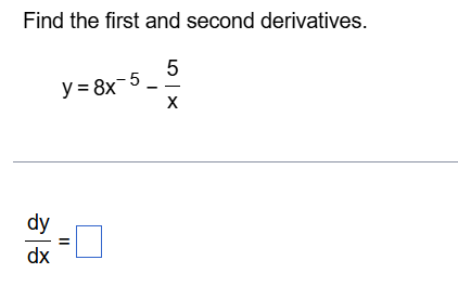 answer Find the first and second derivatives. 5 y