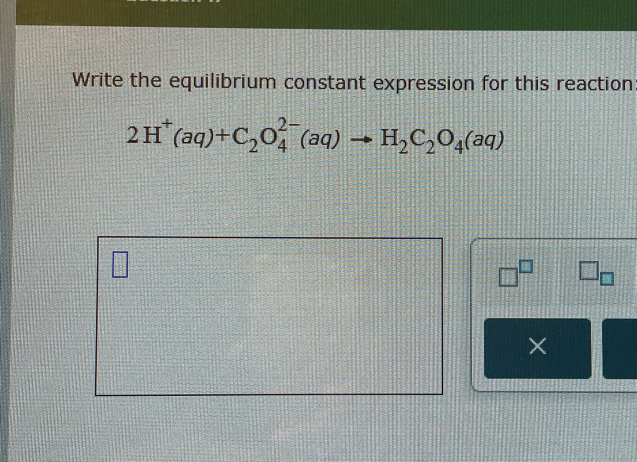 Write the equilibrium constant expression for