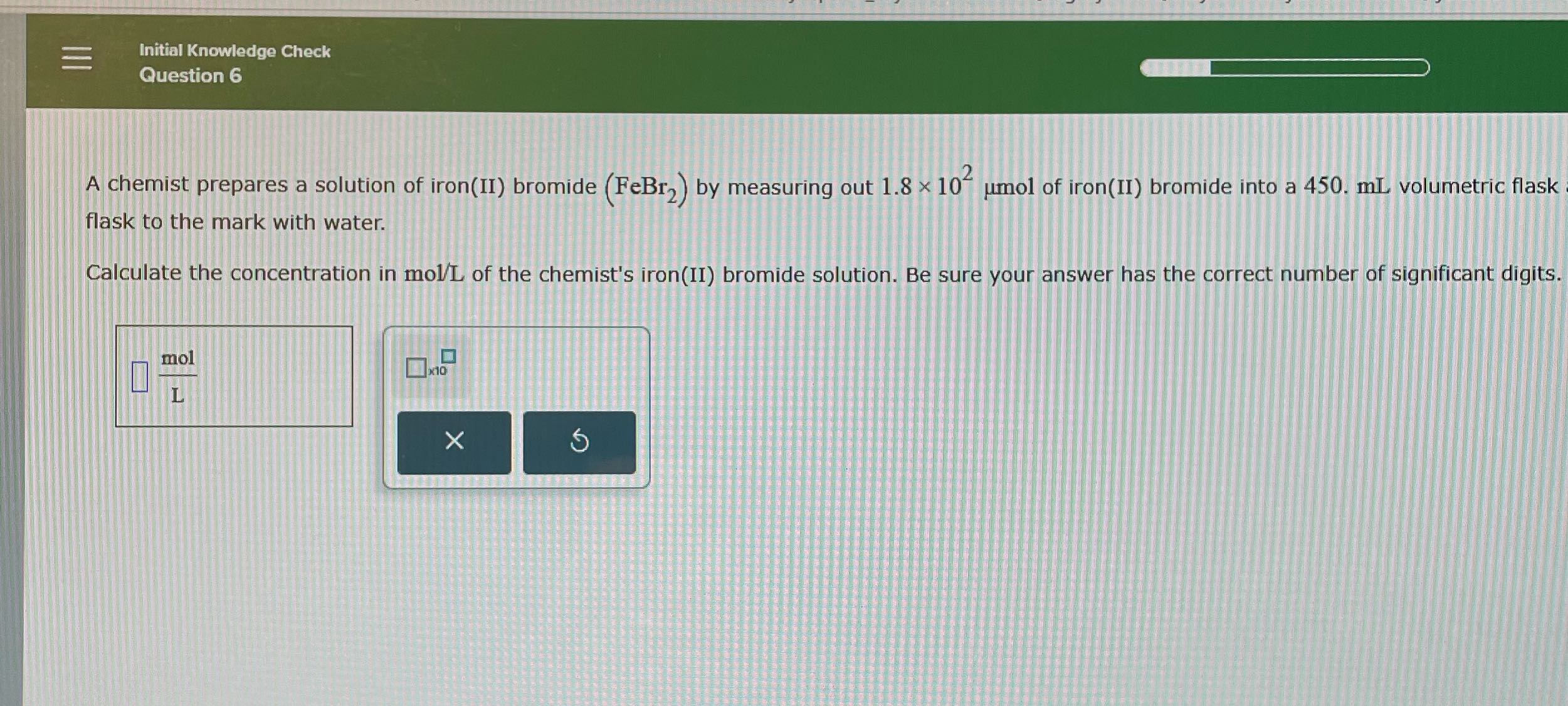 Initial Knowledge Check Question 6 A chemist