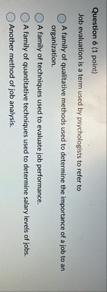 Question 6 ( 1 point ) Job evaluation is a term