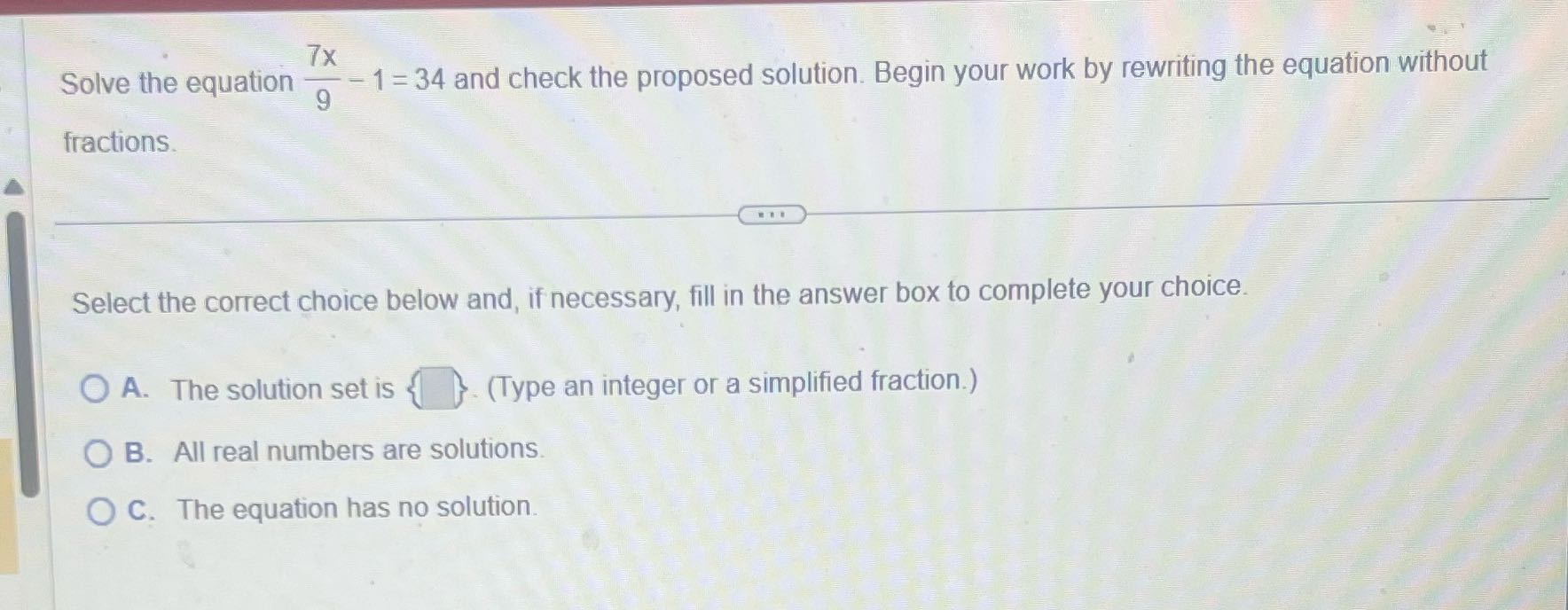7x Solve the equation 9 - 1 =34 and check the