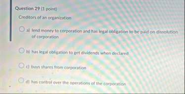 Question 2 9 ( 1 point ) Creditors of an