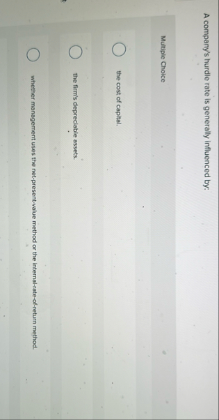 A company's hurdle rate is generally influenced