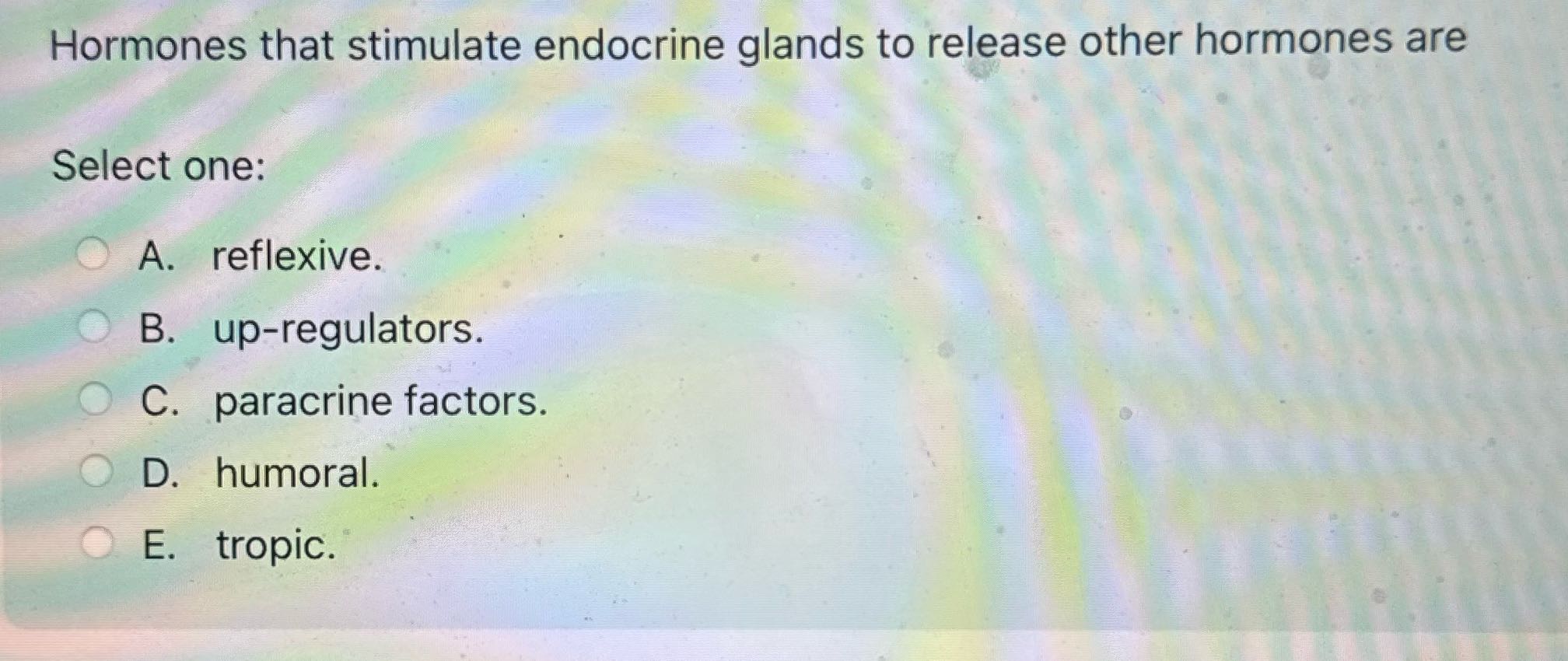 Hormones that stimulate endocrine glands to