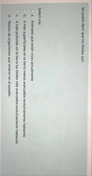 Se podria decir que los f siles son: Select one: