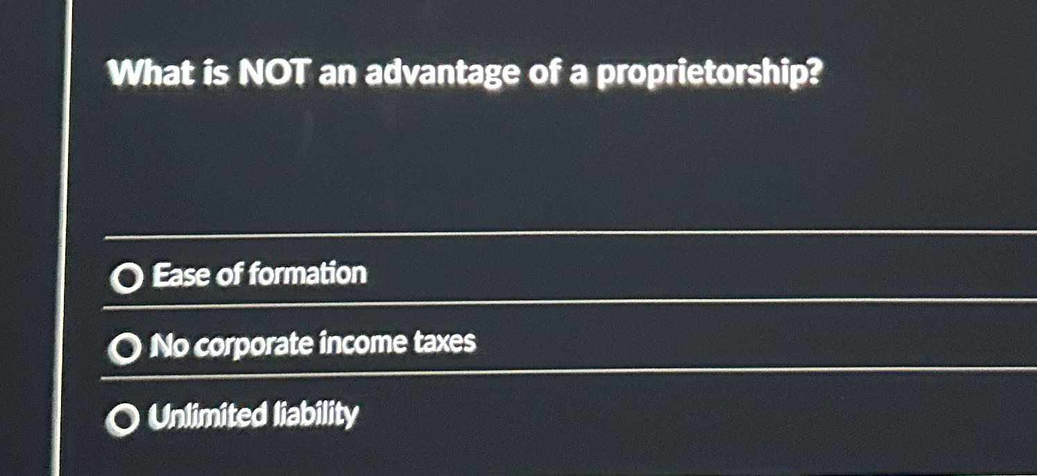 What is not an advantage of a proprietorship What