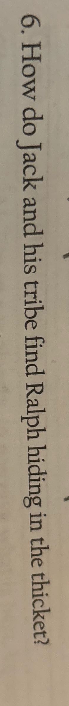 6. How do Jack and his tribe find Ralph hiding in