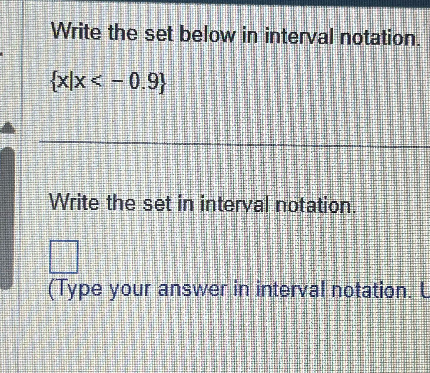 Write the set below in interval notation. {x/x <