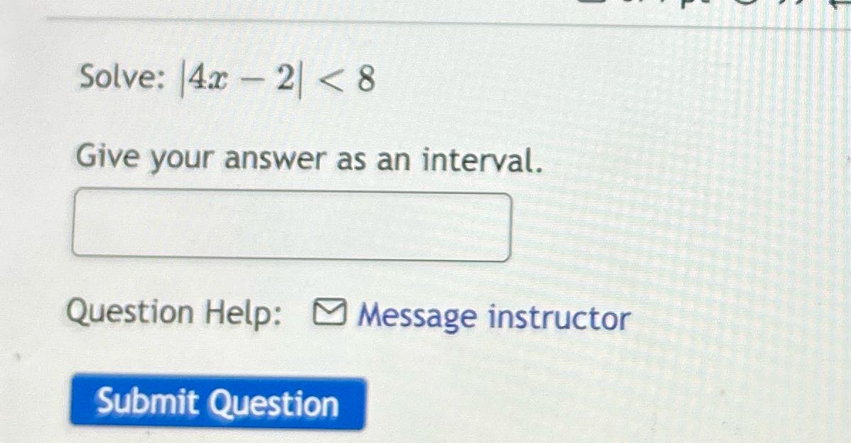 Solve: 4x - 2 < 8 Give your answer as an