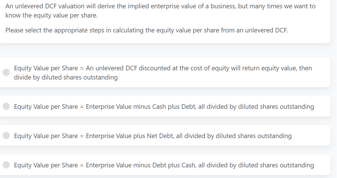 a An unlevered DCF valuation will derive the
