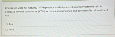 Changes in yield - to - maturity ( YTM ) produce
