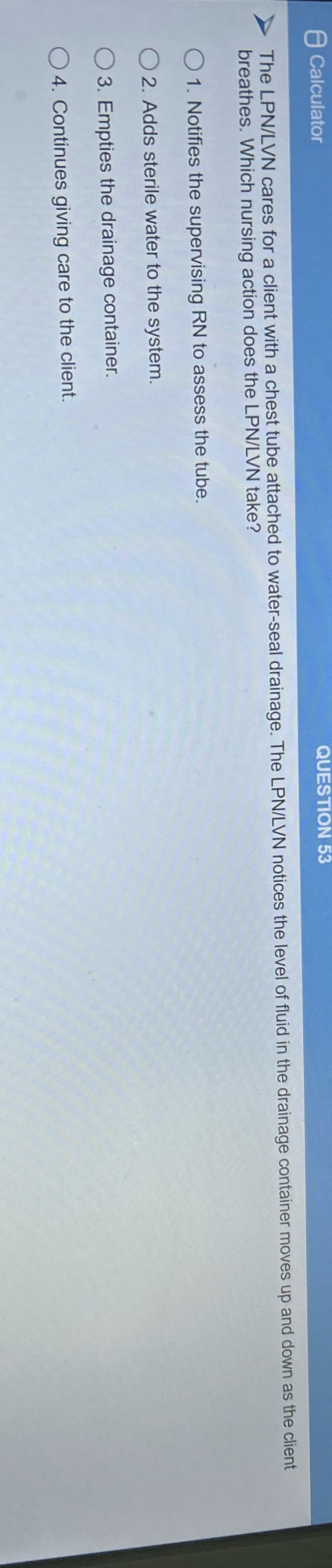 Calculator QUESTION 53 The LPN/LVN cares for a