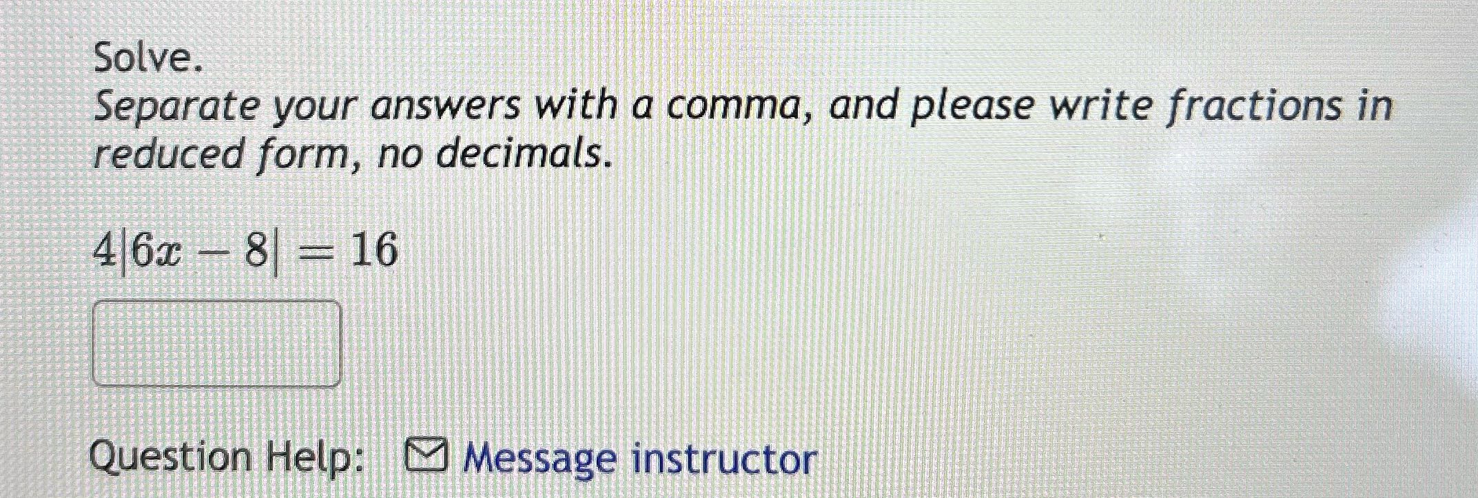 Solve. Separate your answers with a comma, and
