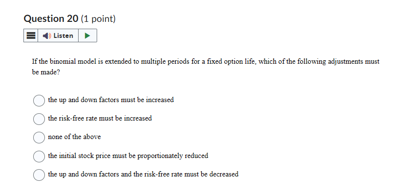 Question 2 0 ( 1 point ) If the binomial model is