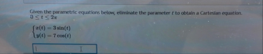 Given the parametric equations below, elimhate
