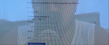 Eliminate the parameter t to find a Cartesian