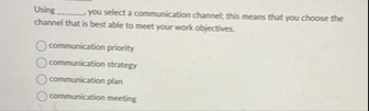 Using you select a communication channel, this