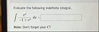 Evaluate the following indefinite integral. e x -