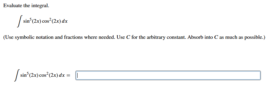 Evaluate the integral. s i n 5 ( 2 x ) c o s 2 (