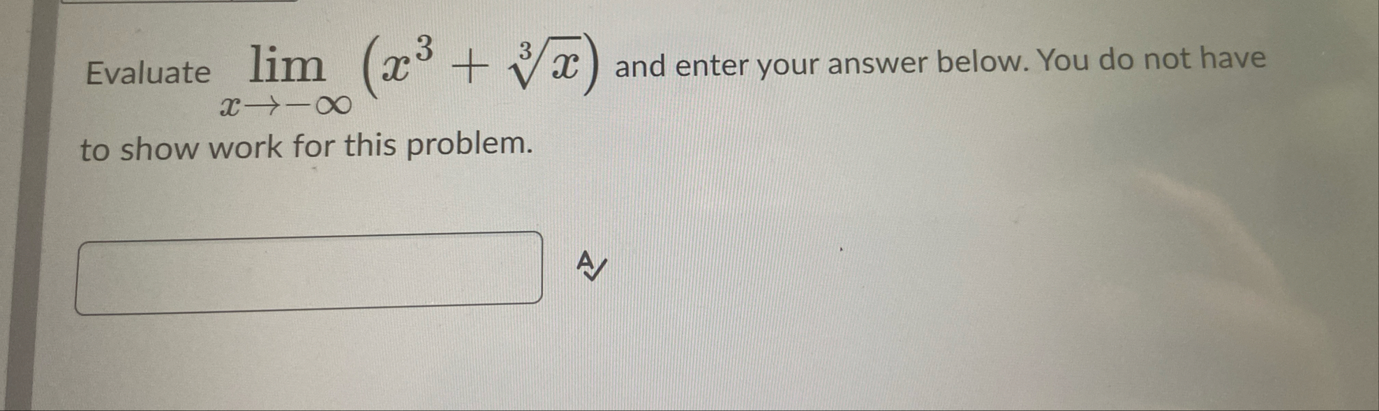Evaluate lim x - ( x 3 x 3 ) and enter your
