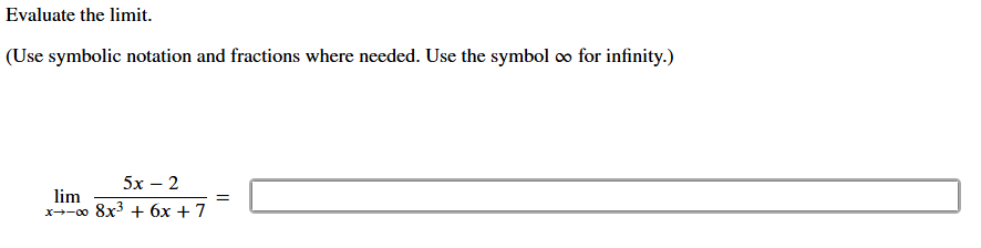 for infinity. lim x - 5 x - 2 8 x 3 + 6 x + 7 =