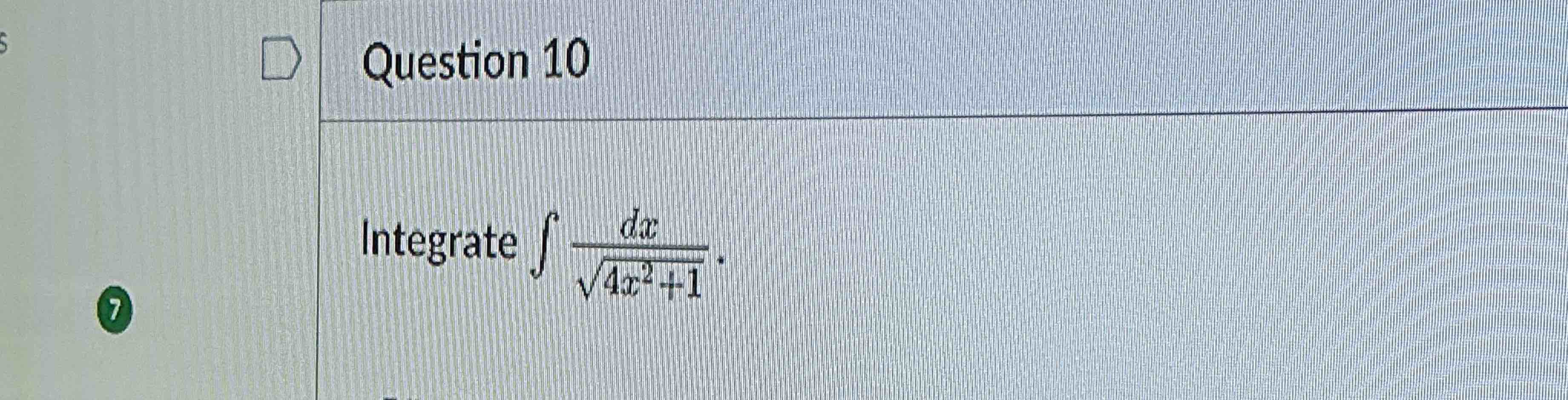 Question 1 0 Integrate d x 4 x 2 + 1 2 .