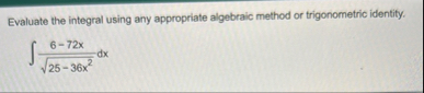 Evaluate the integral using any appropriate