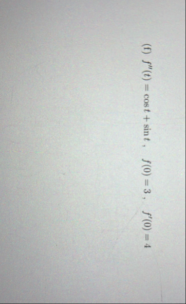 ( f ) f ' ' ( t ) = c o s t s i n t , f ( 0 ) = 3
