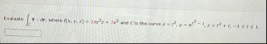 Evaluate c F * d r , where f ( x , y , z ) = 2 x