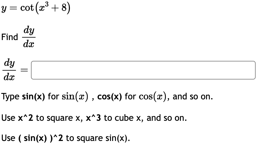y = c o t ( x 3 + 8 ) Find d y d x d y d x Type s
